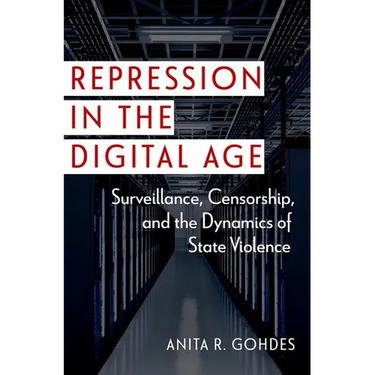 Repression in the Digital Age: Surveillance, Censorship, and the Dynamics of State Violence