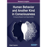 Human Behavior and Another Kind in Consciousness: Emerging Research and Opportunities