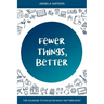 Fewer Things, Better: The Courage to Focus on What Matters Most