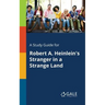 A Study Guide for Robert A. Heinlein's Stranger in a Strange Land