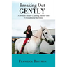 Breaking out Gently: A Brutally Honest Coaching Memoir into Unconditional Self-Love