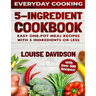 5 Ingredient Cookbook: Easy One-Pot Meal Recipes with 5 Ingredients or Less - Over 500 Recipes included