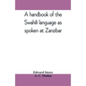 A handbook of the Swahili language as spoken at Zanzibar