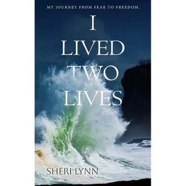 I Lived Two Lives: My Journey From Fear to Freedom.
