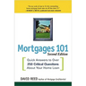 The Mortgages 101: Quick Answers to Over 250 Critical Questions About Your Home Loan