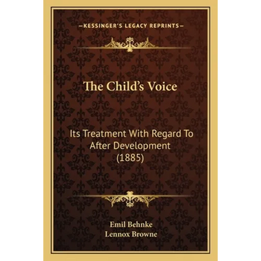 The Child's Voice: Its Treatment With Regard To After Development (1885)