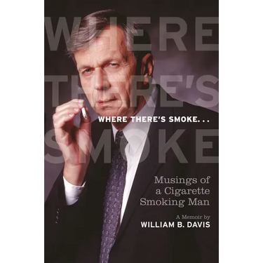 Where There's Smoke ...: Musings of a Cigarette Smoking Man, a Memoir