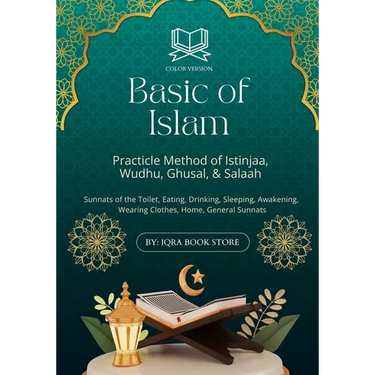 Basic of Islam: Practicle Method of Istinjaa, Wudhu, Ghusal, & Salaah-Sunnats of the Toilet, Eating, Drinking, Sleeping, Awakening, Wearing Clothes, H
