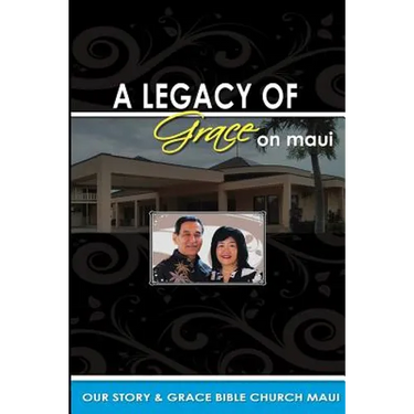 Legacy of Grace on Maui: Our Story & Grace Bible Church Maui