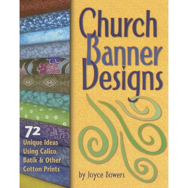 Church Banner Designs: 72 Unique Ideas Using Calico, Batik & Other Cotton Prints
