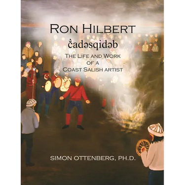 Ron Hilbert č̓adəsqidəb: The Life and Work of a Coast Salish Artist