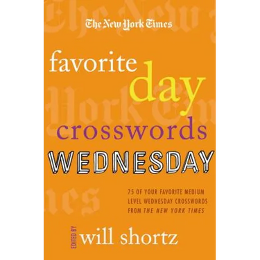 The New York Times Favorite Day Crosswords: Wednesday: 75 of Your Favorite Medium-Level Wednesday Crosswords from the New York Times