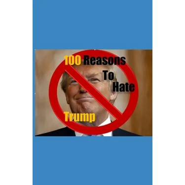 100 Reasons to Hate Trump