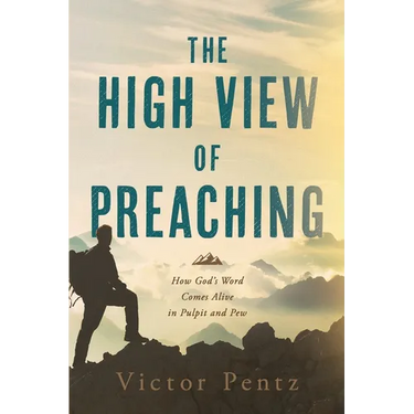 The High View of Preaching: How God' s Word Comes Alive in Pulpit and Pew