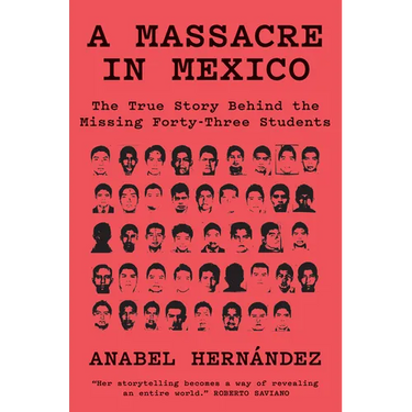 A Massacre in Mexico: The True Story Behind the Missing Forty-Three Students