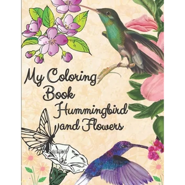 my coloring book hummingbird and flowers: hummingbird and flowers coloring book / adult coloring book motivational / adult coloring books motivational