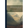 Middlemarch: A Study of Provincial Life, by George Eliot