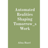 Automated Realities Shaping Tomorrow_s Work