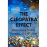 The Cleopatra Effect: Embracing Power, Passion, and Wisdom