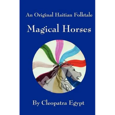 Magical Horses: An Original Hatian Folktale