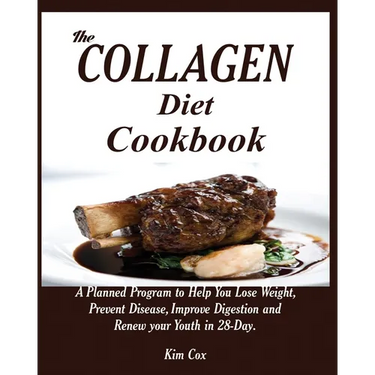 The Collagen Diet Cookbook: A Planned Program to Help You Lose Weight, Prevent Disease, Improve Digestion and Renew your Youth in 28-Day.