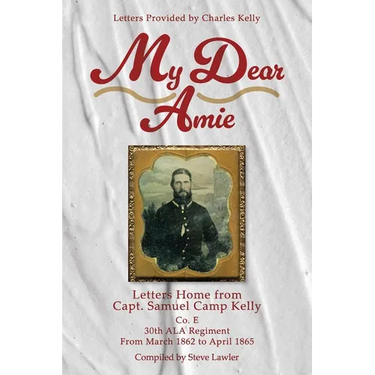 My Dear Amie: Letters Home from Capt. Samuel Camp Kelly