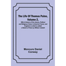 The Life Of Thomas Paine, Volume 2, With A History of His Literary, Political and Religious Career in America France, and England; to which is added a