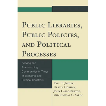 Public Libraries, Public Policies, and Political Processes: Serving and Transforming Communities in Times of Economic and Political Constraint