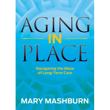 Aging in Place: Navigating the Maze of Long-Term Care
