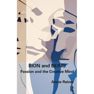Bion and Being: Passion and the Creative Mind