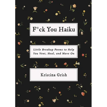 F*ck You Haiku: Little Breakup Poems to Help You Vent, Heal, and Move on