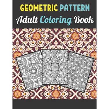 Geometric Patterns Adult Coloring Book: 50 Large and Simple Stress Relieving Geometric Shapes and Geometrics Designs to Color for Adults Relaxation.