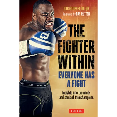 The Fighter Within: Everyone Has a Fight-Insights Into the Minds and Souls of True Champions