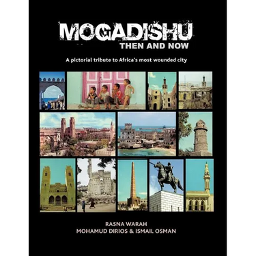 Mogadishu Then and Now: A pictorial tribute to Africa's most wounded city