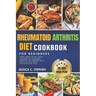 Rheumatoid Arthritis Diet Cookbook for Beginners: Learn about the key foods that can help alleviate symptoms of rheumatoid arthritis and support joint