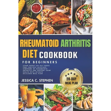 Rheumatoid Arthritis Diet Cookbook for Beginners: Learn about the key foods that can help alleviate symptoms of rheumatoid arthritis and support joint