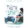 The Truth of Spirits: A Medium's Journey from Panic to Peace