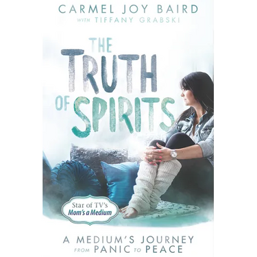 The Truth of Spirits: A Medium's Journey from Panic to Peace