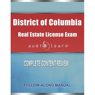 District of Columbia Real Estate License Exam AudioLearn: Complete Audio Review for the Real Estate License Examination in District of Columbia (Washi
