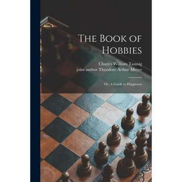 The Book of Hobbies; or, A Guide to Happiness