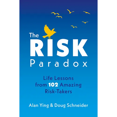 The Risk Paradox: Life Lessons from 102 Amazing Risk-Takers