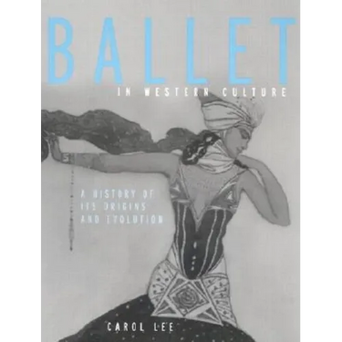 Ballet in Western Culture: A History of Its Origins and Evolution