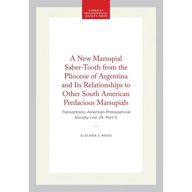 A New Marsupial Saber-Tooth from the Pliocene of Argentina and Its Relationships to Other South American Predacious Marsupials: Transactions, American