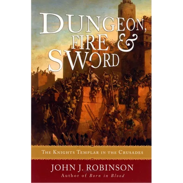 Dungeon, Fire and Sword: The Knights Templar in the Crusades