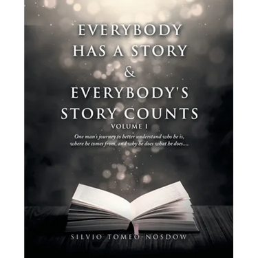 Everybody Has a Story & Everybody's Story Counts: One Man's Journey to Better Understand Who He Is, Where He Comes From, and Why He Does What He Does.
