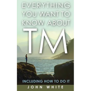 Everything You Want to Know about TM -- Including How to Do It