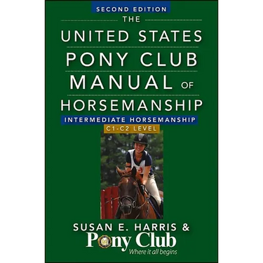 The United States Pony Club Manual of Horsemanship: Intermediate Horsemanship/C1-C2 Level