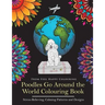 Poodles Go Around the World Colouring Book: Poodle Coloring Book - Perfect Poodle Gifts Idea for Adults and Kids 10+