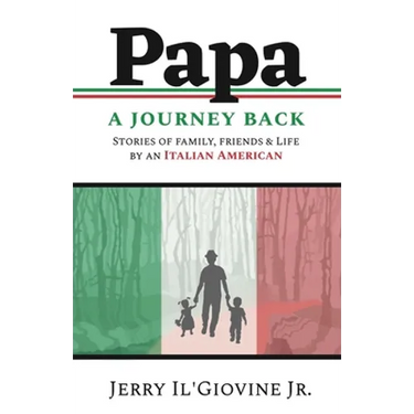 PAPA A Journey Back: Stories of Family, Friends & Life by an Italian American