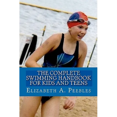 The Complete Swimming Handbook For Kids and Teens
